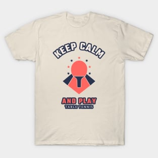 Keep calm and play table tennis T-Shirt